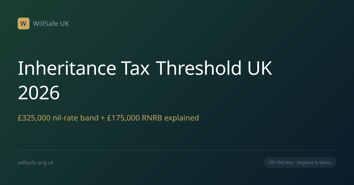 Inheritance Tax Threshold UK 2026 — Allowances & Rates | WillSafe UK