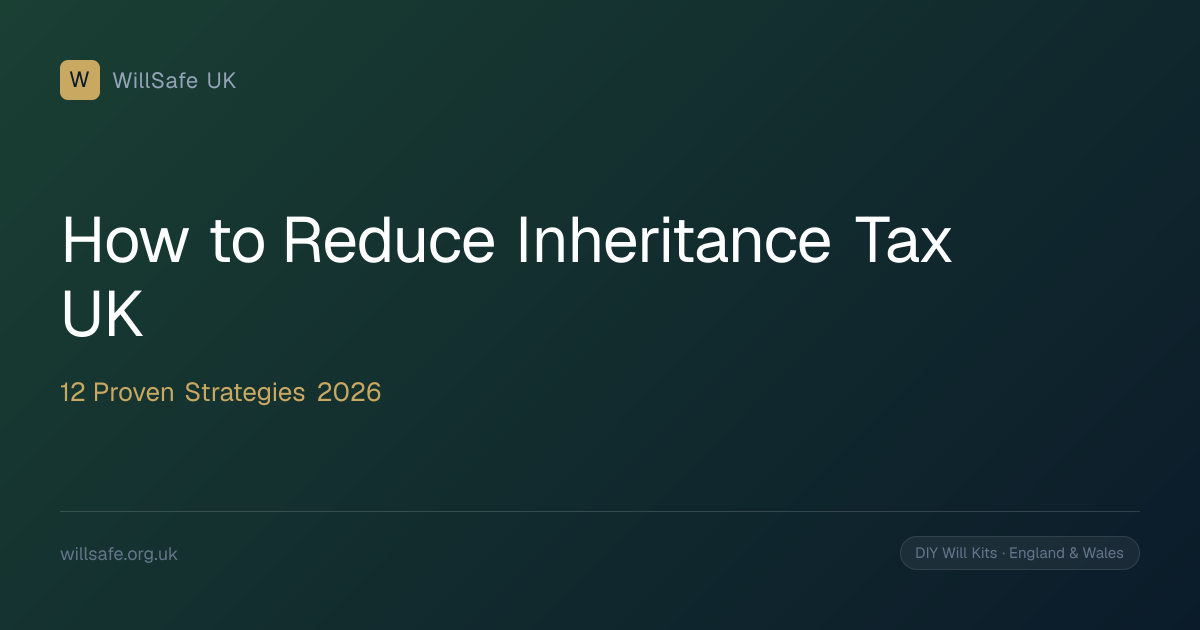 How to Reduce Your Inheritance Tax Bill UK: 12 Proven Strategies (2026)
