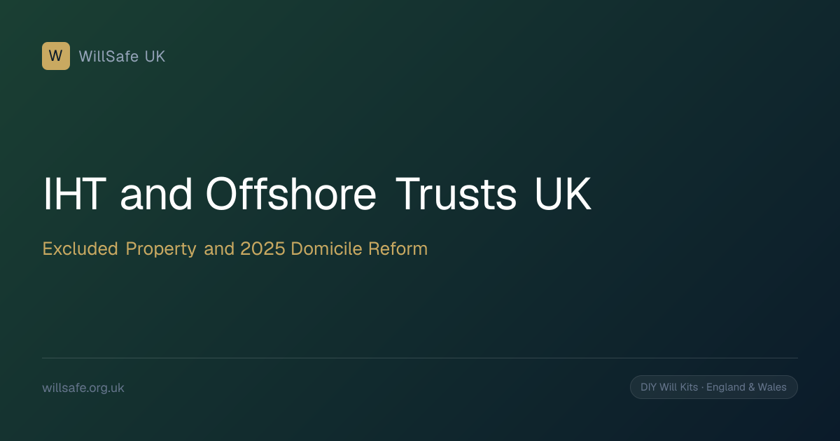 IHT and Offshore Trusts UK: Excluded Property, the 2025 Domicile Reform ...