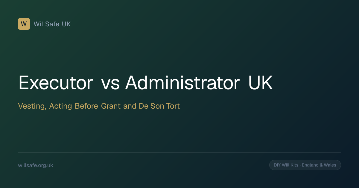 Executor vs Administrator UK: Vesting, Acting Before Grant and De Son Tort