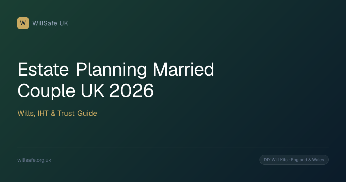 Estate Planning for Married Couples UK (2026): Wills, IHT & Trusts Guide